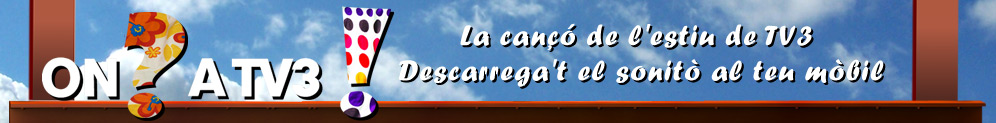 On? A TV3! La can�� de l'estiu de TV3. Descarrega't el sonit� al teu m�bil