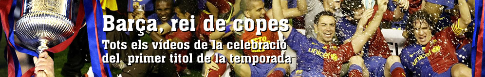 Bar�a, rei de copes. Especial v�deos de la celebraci� del primer t�tol dela temproada
